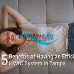 5 Benefits of Having an Efficient HVAC System in Tampa